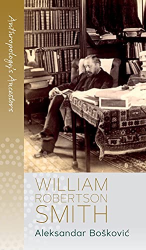 William Robertson Smith (Anthropology's Ancestors, 2)