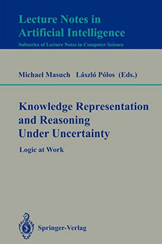 Knowledge Representation and Reasoning Under Uncertainty: Logic at Work (Lecture Notes in Computer Science (808), Band 808)
