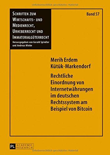 Rechtliche Einordnung von Internetwährungen im deutschen Rechtssystem am Beispiel von Bitcoin (Schriften zum Wirtschafts- und Medienrecht, Urheberrecht und Immaterialgüterrecht)