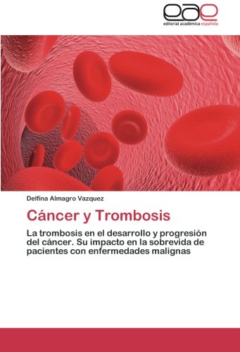 Cáncer y Trombosis: La trombosis en el desarrollo y progresión del cáncer. Su impacto en la sobrevida de pacientes con enfermedades malignas