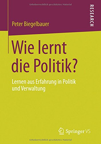 Wie lernt die Politik?: Lernen aus Erfahrung in Politik und Verwaltung (German Edition)