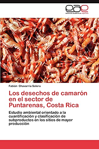 Los desechos de camarón en el sector de Puntarenas, Costa Rica: Estudio ambiental orientado a la cuantificación y clasificación de subproductos en los sitios de mayor producción