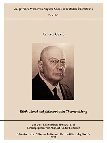 Ethik, Moral und philosophische Theoriebildung: (Abhandlungen) (Ausgewählte Werke von Augusto Guzzo in deutscher Übersetzung)