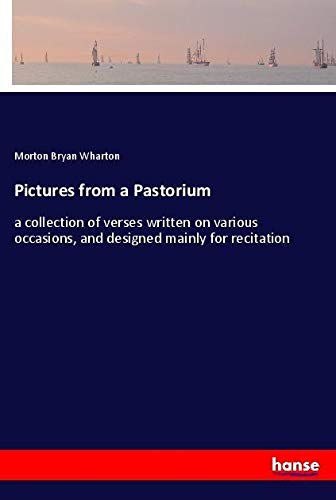 Pictures from a Pastorium: a collection of verses written on various occasions, and designed mainly for recitation