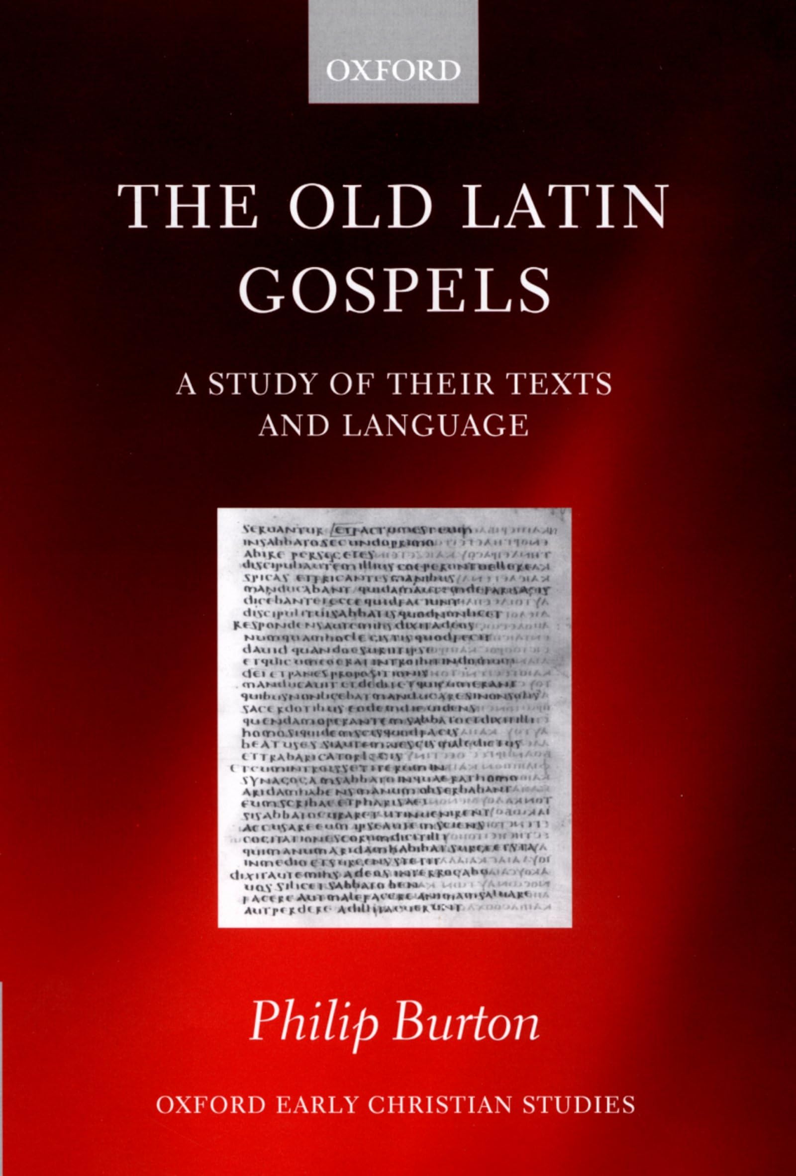 The Old Latin Gospels: A Study of Their Texts and Language (Oxford Early Christian Studies)