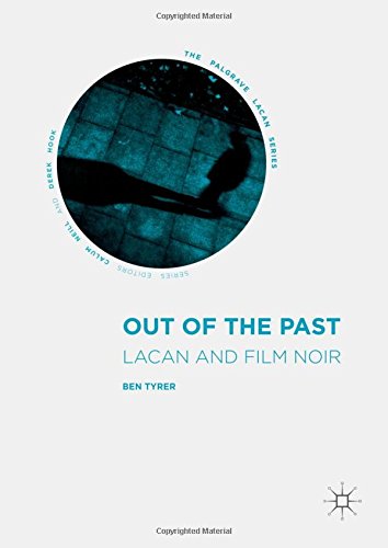 Out of the Past: Lacan and Film Noir (The Palgrave Lacan Series)