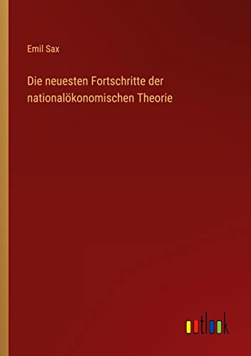 Die neuesten Fortschritte der nationalökonomischen Theorie