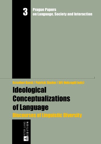 Ideological Conceptualizations of Language: Discourses of Linguistic Diversity (Prague Papers on Language, Society and Interaction / Prager Arbeiten zur Sprache, Gesellschaft und Interaktion)