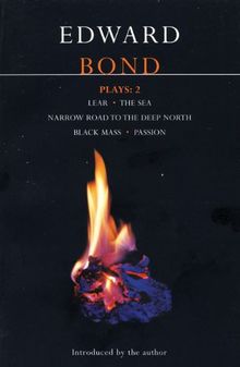 Plays: &#34;Lear&#34;; the &#34;Sea&#34;; &#34;Narrow Road to the Deep North&#34;; &#34;Black Mass&#34;; &#34;Passion&#34;: Vol 2 (Master ... to the Deep North"; "Black Mass"; "Passion"