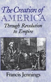 The Creation of America: Through Revolution to Empire