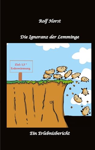 Die Ignoranz der Lemminge, Klimawandel, CO-2, Fridays for Future, Letzte Generation, Reduktion, Vermieter, Nachbarn, Diskriminierung, Autismus, Kleingarten, Permakultur, Postwachstum, Tafel, Miete