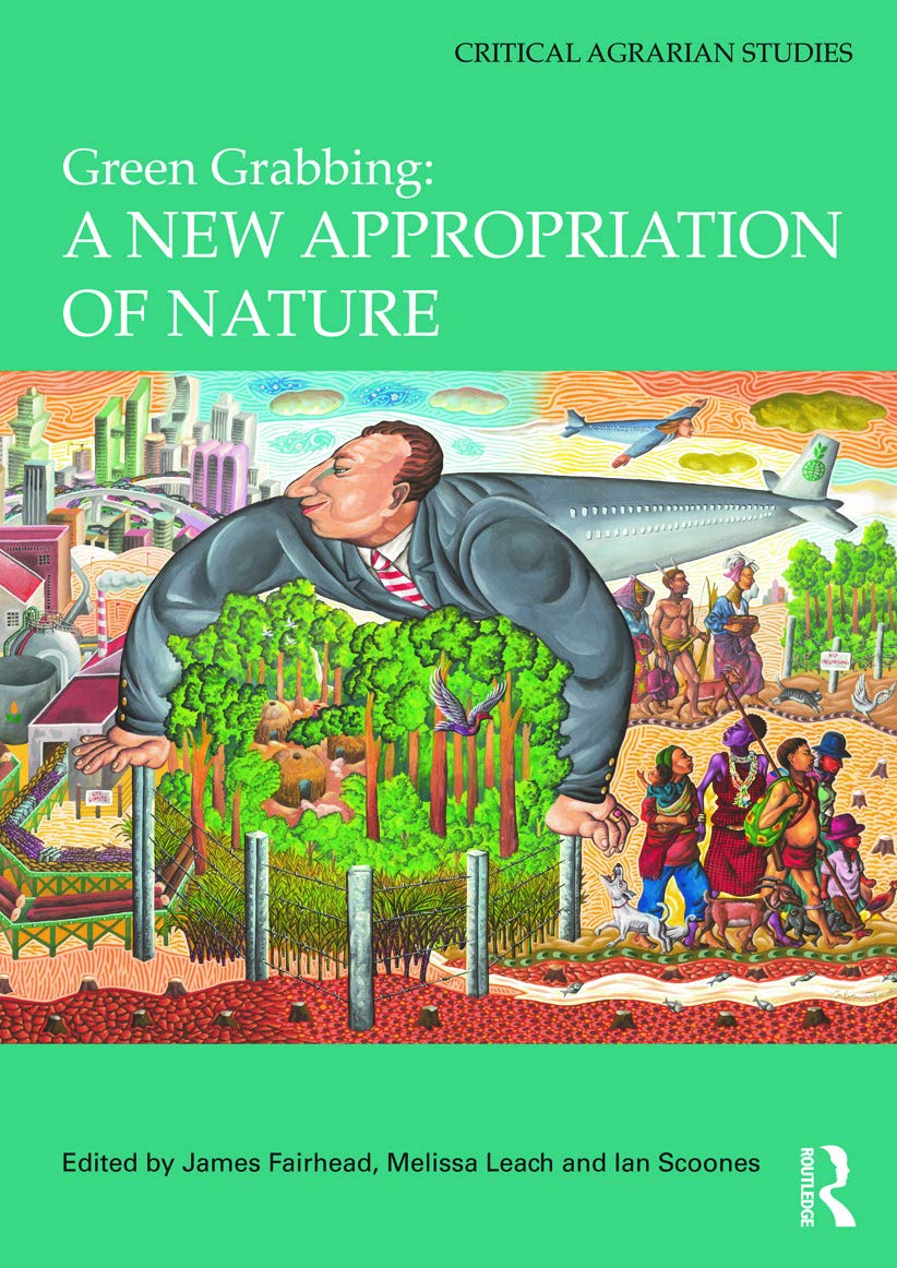 Green Grabbing: A New Appropriation of Nature (Critical Agrarian Studies)