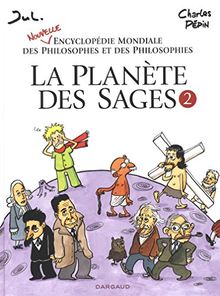 La planète des sages. Vol. 2. Nouvelle encyclopédie mondiale des philosophes et des philosophies