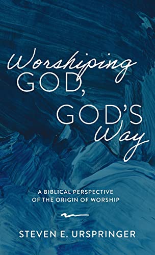 Worshiping God, God's Way: A Biblical Perspective of the Origin of Worship