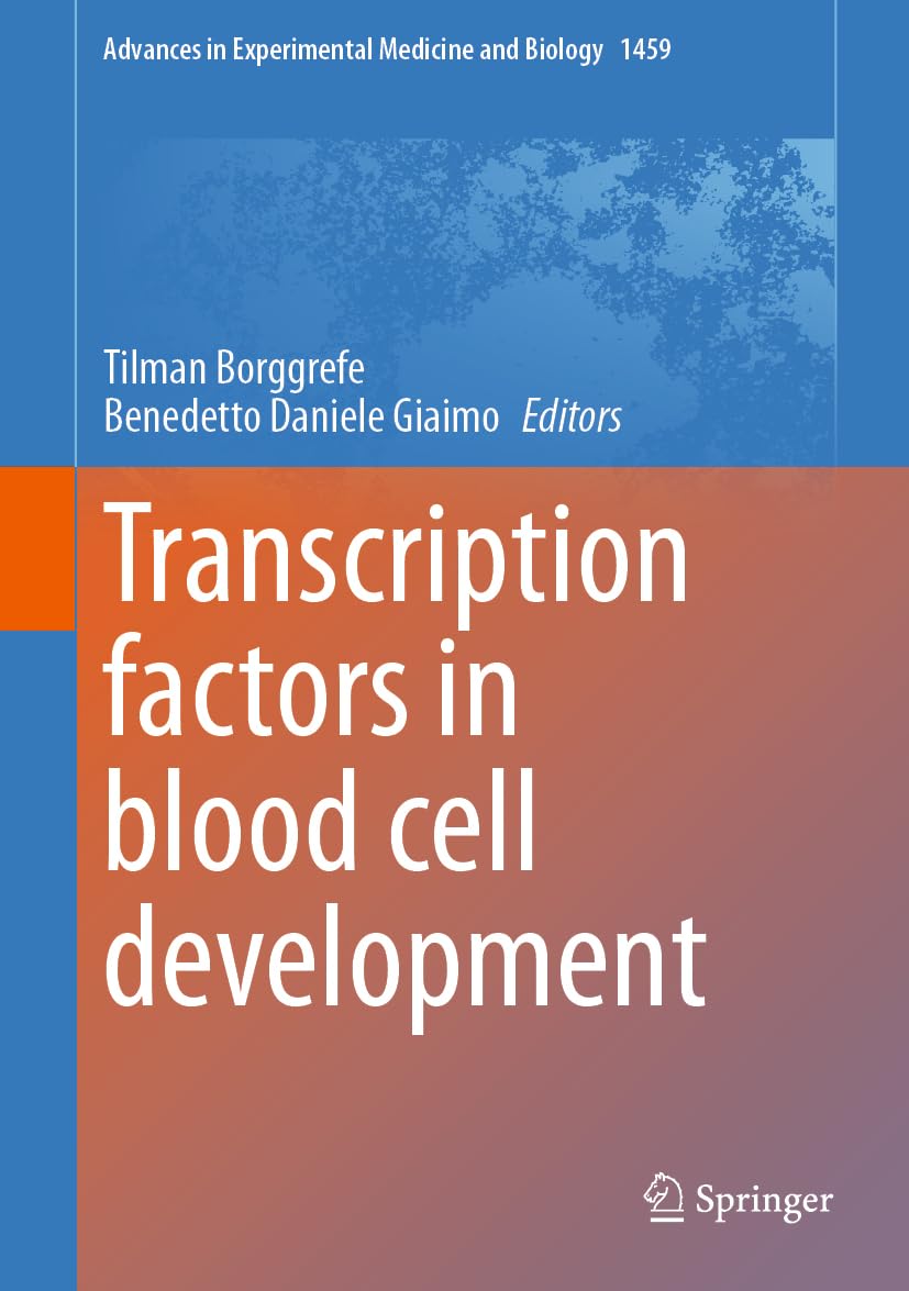 Transcription factors in blood cell development (Advances in Experimental Medicine and Biology, 1459, Band 1459)