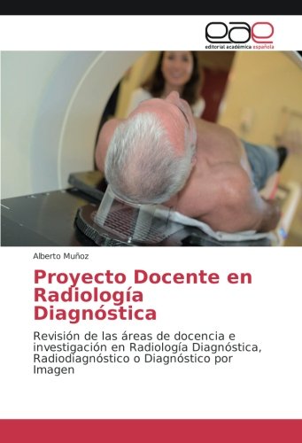 Proyecto Docente en Radiología Diagnóstica: Revisión de las áreas de docencia e investigación en Radiología Diagnóstica, Radiodiagnóstico o Diagnóstico por Imagen