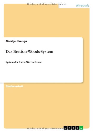 Das Bretton-Woods-System: System der festen Wechselkurse
