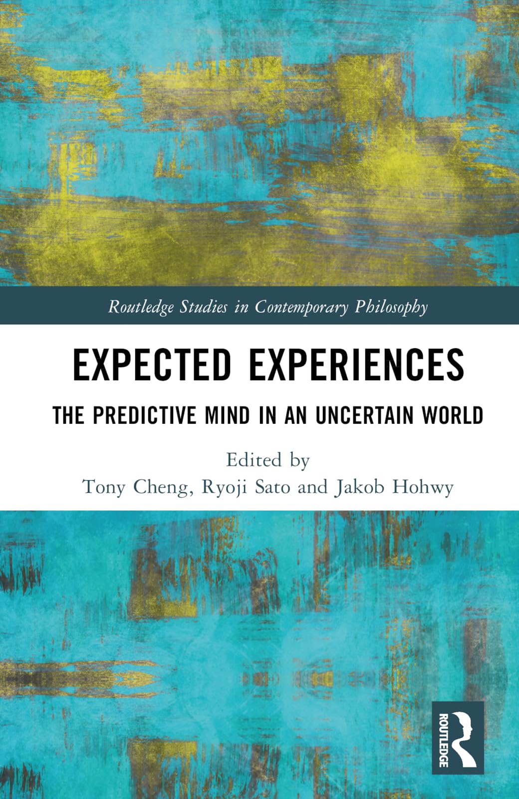 Expected Experiences: The Predictive Mind in an Uncertain World (Routledge Studies in Contemporary Philosophy)