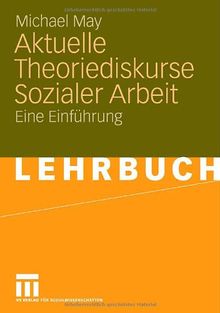 Aktuelle Theoriediskurse Sozialer Arbeit: Eine Einführung