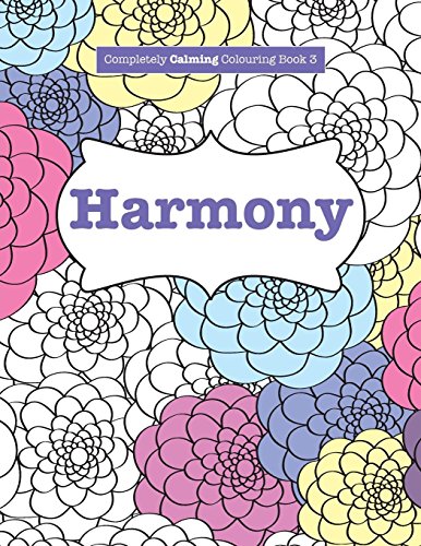 Completely Calming Colouring Book 3: HARMONY (Completely Calming Colouring Books)