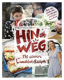 Hin und weg: 170 clevere Lunchbox-Rezepte. Mit den schönsten Boxen zum selbermachen.