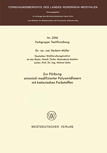 Zur Färbung Anionisch Modifizierter Polyamidfasern mit Kationischen Farbstoffen (Forschungsberichte des Landes Nordrhein-Westfalen / Fachgruppe ... Landes Nordrhein-Westfalen, 2596, Band 2596)