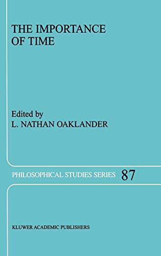 The Importance of Time (Philosophical Studies Series, 87, Band 87)