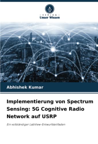 Implementierung von Spectrum Sensing: 5G Cognitive Radio Network auf USRP: Ein vollständiger LabView-Entwurfsleitfaden