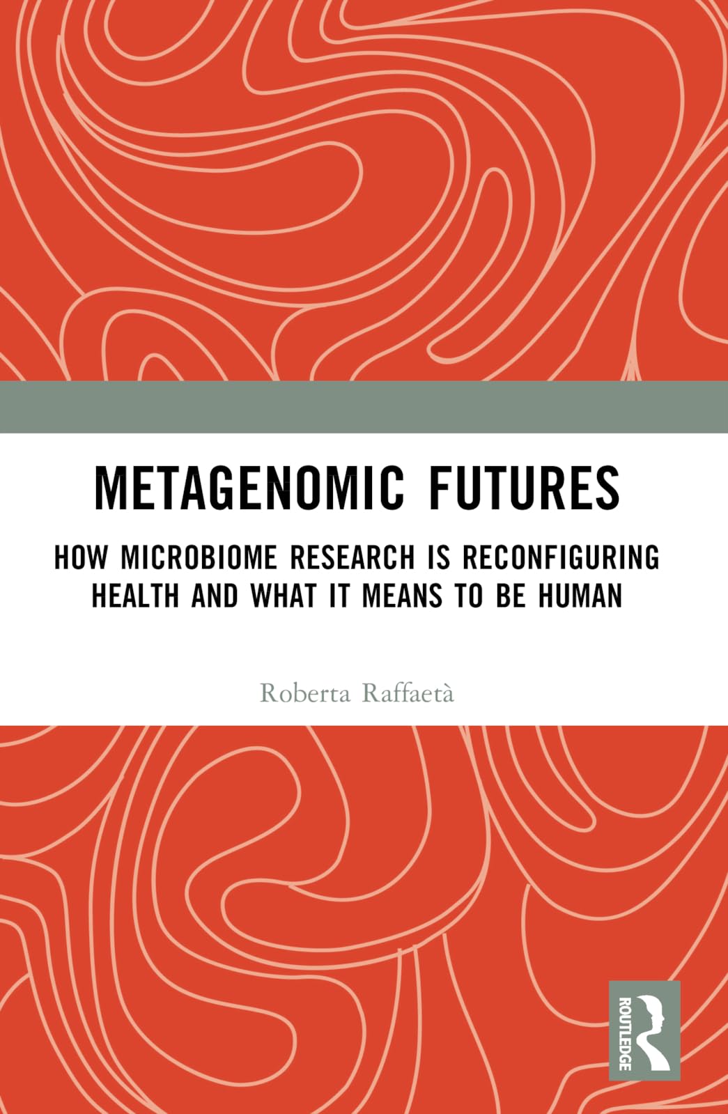 Metagenomic Futures: How Microbiome Research is Reconfiguring Health and What it Means to be Human (Routledge Studies in Anthropology)
