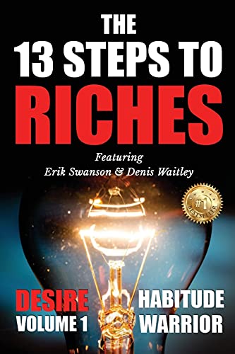 The 13 Steps To Riches: Habitude Warrior Volume 1: DESIRE with Denis Waitley (Habitude Warrior Special Edition Volume 1: Desire with Denis Waitley, Band 1)