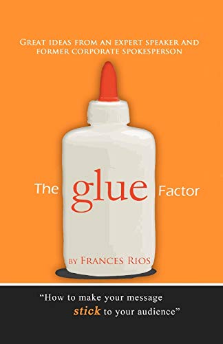 The Glue Factor: Giving Presentations That Make Your Message Stick