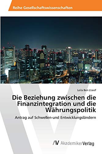 Die Beziehung zwischen die Finanzintegration und die Währungspolitik: Antrag auf Schwellen-und Entwicklungsländern