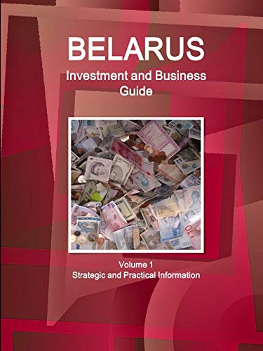Belarus Investment and Business Guide Volume 1 Strategic and Practical Information (World Business and Investment Library)