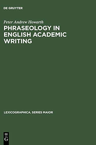Phraseology in English Academic Writing: Some implications for language learning and dictionary making (Lexicographica. Series Maior, Band 75)