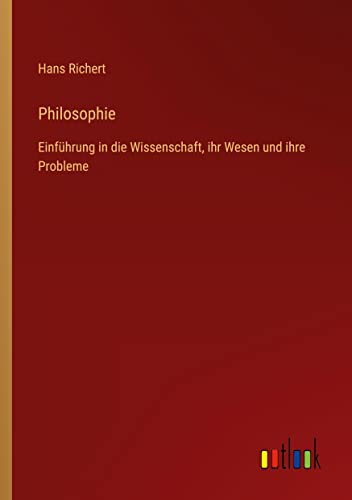 Philosophie: Einführung in die Wissenschaft, ihr Wesen und ihre Probleme