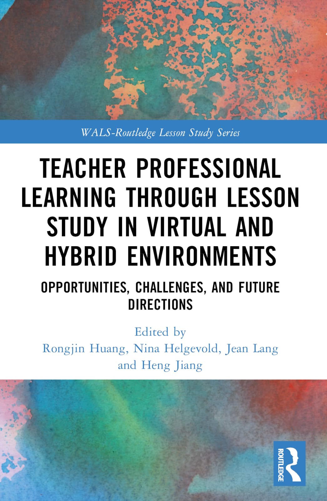 Teacher Professional Learning through Lesson Study in Virtual and Hybrid Environments: Opportunities, Challenges, and Future Directions (Wals-Routledge Lesson Study)