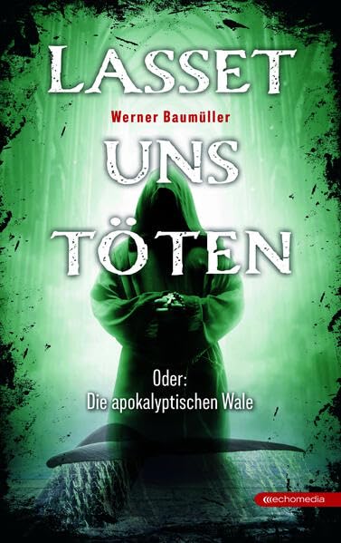 Lasset uns töten: Oder: Die apokalyptischen Wale
