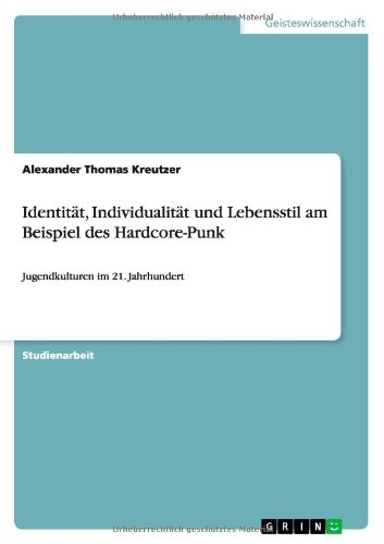 Identität, Individualität und Lebensstil am Beispiel des Hardcore-Punk: Jugendkulturen im 21. Jahrhundert