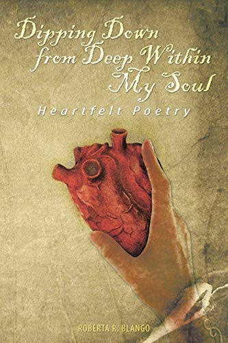 Dipping Down From Deep Within My Soul: Heartfelt Poetry