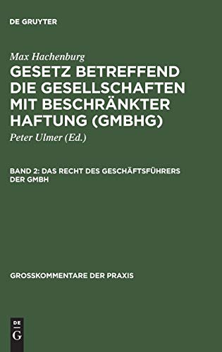 Gesetz betreffend die Gesellschaften mit beschränkter Haftung (GmbHG): Das Recht des Geschäftsführers der GmbH (Großkommentare der Praxis)