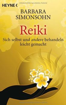 Reiki: Sich selbst und andere behandeln -- leicht gemacht