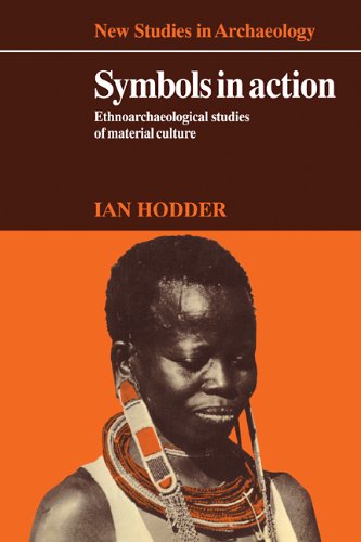 Symbols in Action: Ethnoarchaeological Studies of Material Culture (New Studies in Archaeology)