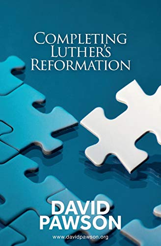 David Pawson Completing Luther's Reformation