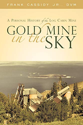 Gold Mine in the Sky: A Personal History of the Log Cabin Mine