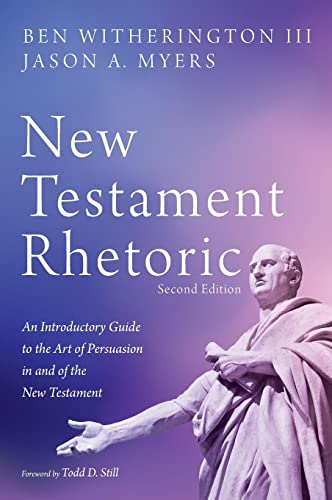 New Testament Rhetoric, Second Edition: An Introductory Guide to the Art of Persuasion in and of the New Testament