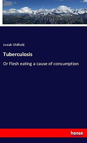 Tuberculosis: Or Flesh eating a cause of consumption