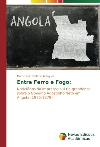 Entre Ferro e Fogo:: Noticiários da imprensa sul rio-grandense sobre o Governo Agostinho Neto em Angola (1975-1979)