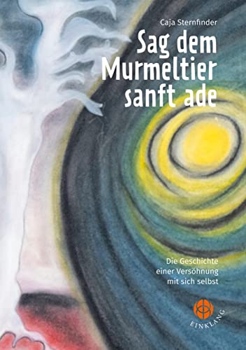 Sag dem Murmeltier sanft ade: Die Geschichte einer Versöhnung mit sich selbst