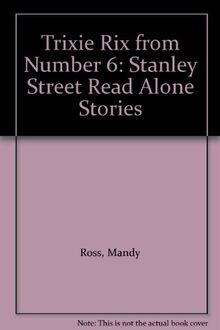 Trixie Rix from Number 6: Stanley Street Read Alone Stories (Stanley Street S.)