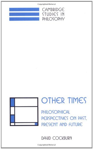 Other Times: Philosophical Perspectives on Past, Present and Future (Cambridge Studies in Philosophy)
